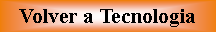 Cuadro de texto: Volver a Tecnologia